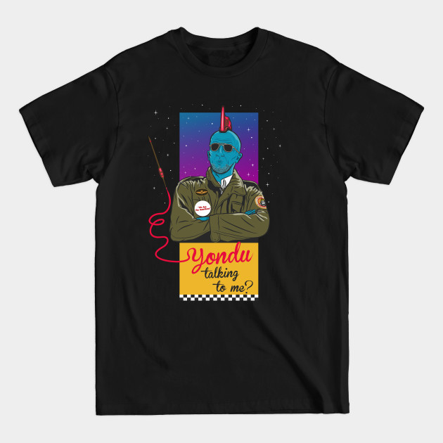 Discover Yondu talking to me? - Guardians Of The Galaxy - T-Shirt