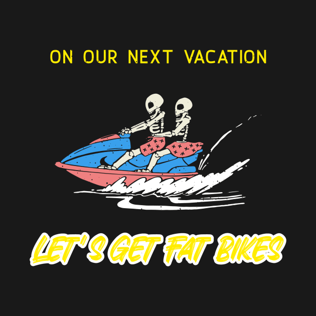 Lets Get Fat Bikes Vacation Skeletons by With Pedals