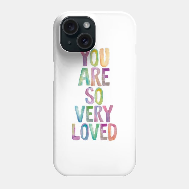 You Are So Very Loved Phone Case by MotivatedType