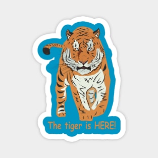 The tiger is HERE! Magnet