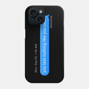 You text nothing like you look. Phone Case