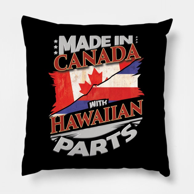 Made In Canada With Hawaiian Parts - Gift for Hawaiian From Hawaii Pillow by Country Flags