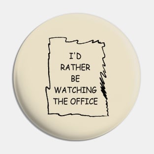 I'd Rather Be Watching The Office Pin