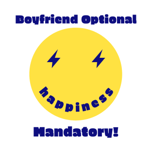 Boyfriend Optional Happiness Mandatory T-Shirt