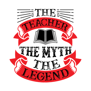 The Teacher The Myth The Legend T-Shirt