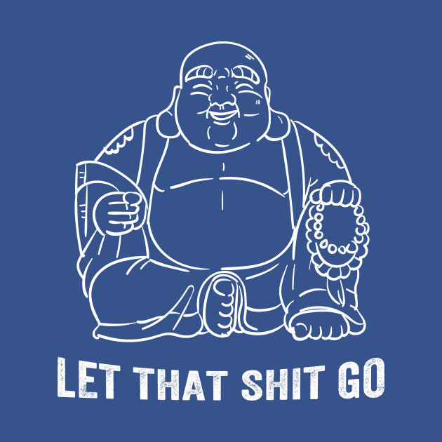 Discover Let That Shit Go - Buddha - Let That Shit Go - T-Shirt