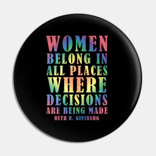 Women Belong In All Places Where Decisions Are Being Made - Ruth Bader Ginsburg Quote Pin