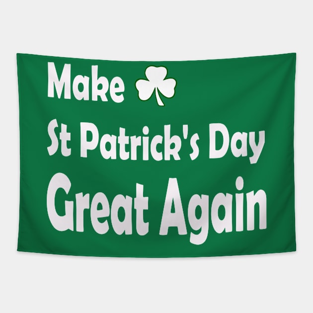 Make St Patricks Day Great Again. Funny St Paddys Day Tapestry by CoolApparelShop