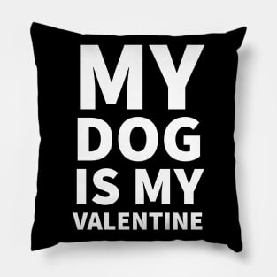 My Dog Is My Valentine Pillow