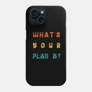 What's Your Plan B? Phone Case