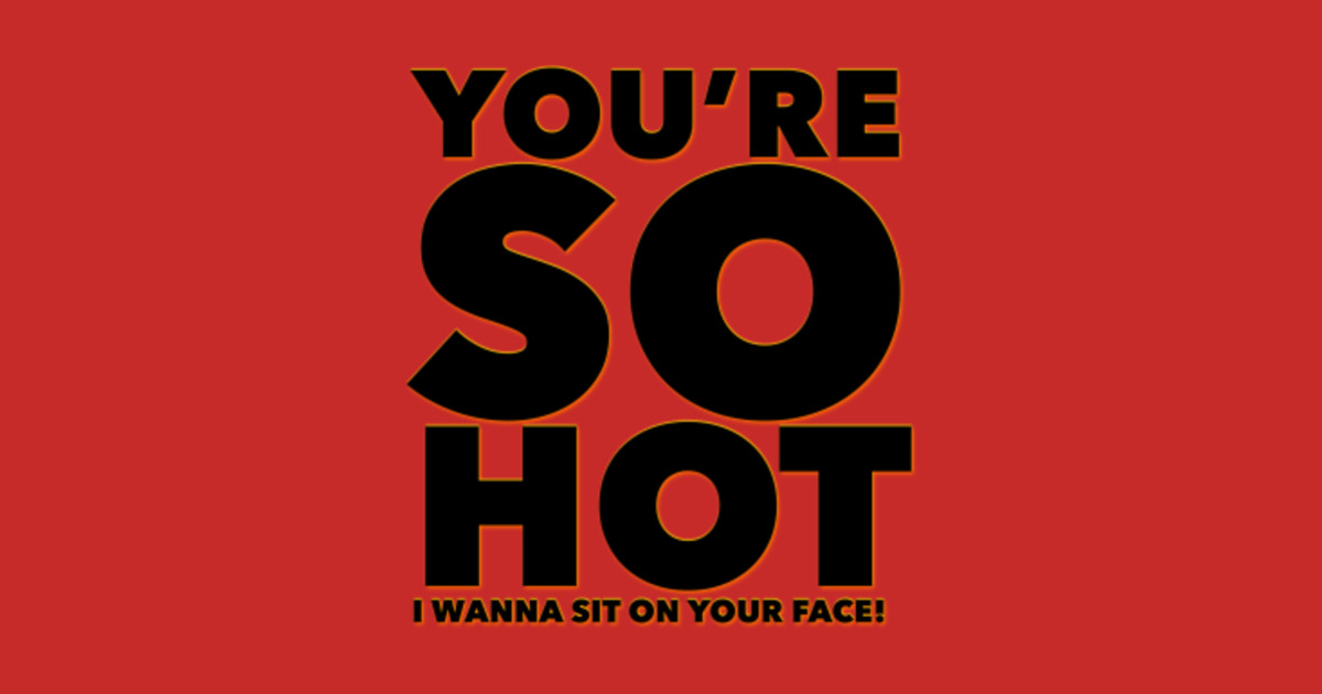 Youre So Hot Gay T Shirt Teepublic 