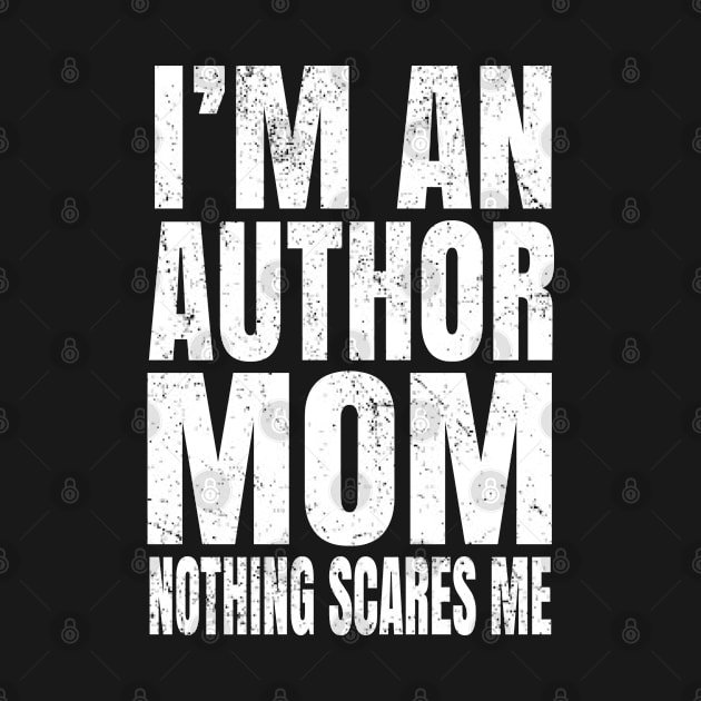 I'm An Author Mom Nothing Scares Me - Funny Writing print by Grabitees