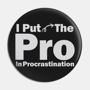 I Put The Pro In Procrastination Pin