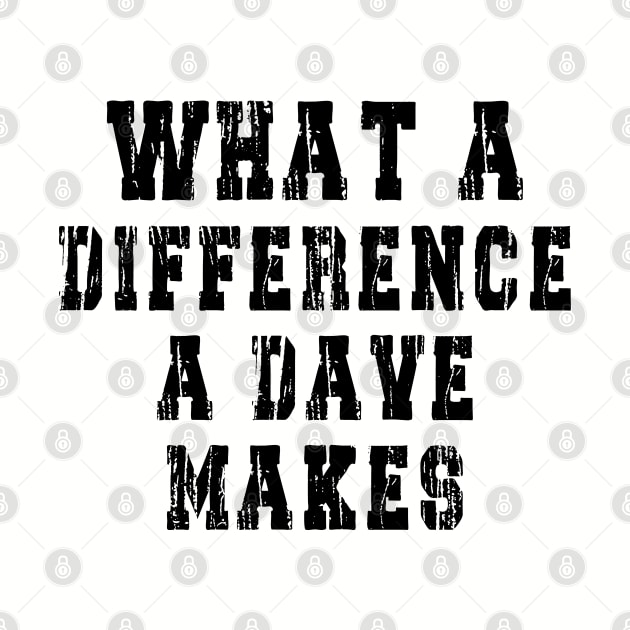 What A Difference A Dave Makes: Funny newest design for dave lover. by Ksarter