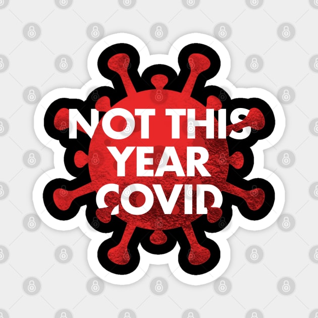 NOT THIS YEAR COVID Magnet by SAN ART STUDIO 