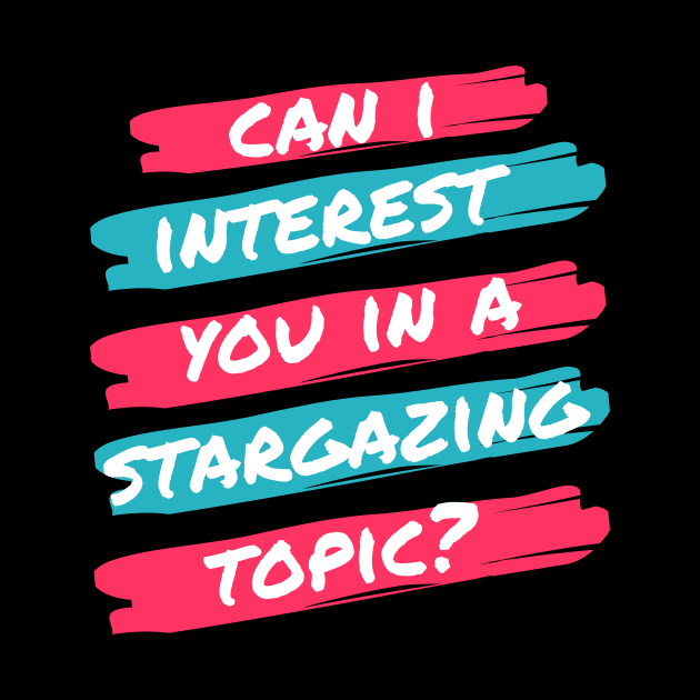 Can I Interest You in Stargazing? by 46 DifferentDesign