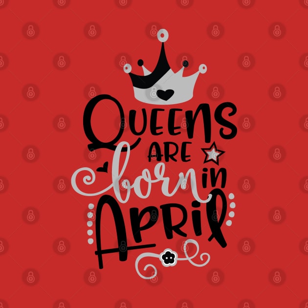 Queens are Born in April by Grown N Sexy Diva