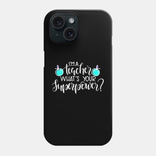 I'm A Teacher , What's Your Superpower? Phone Case