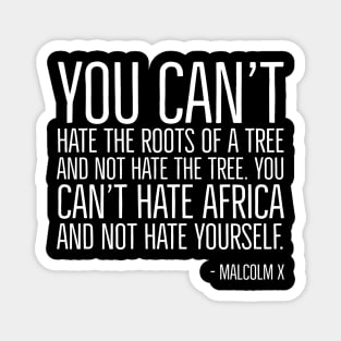 Black History, Quote, You can't hate Africa and not hate yourself., Malcolm x Quote, African American Magnet