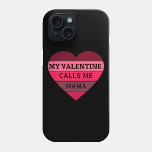 MY VALENTINE CALLS ME MAMA Phone Case