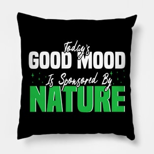 Today’s Good Mood Is Sponsored By Nature - nature enthusiasts Pillow