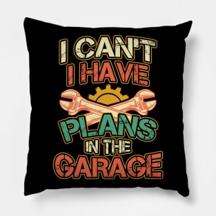 I Cant I Have Plans in the Garage Pillow