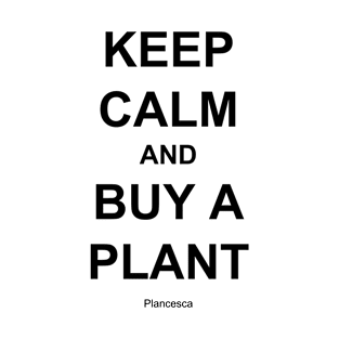 KEEP CALM AND BUY A PLANT BK T-Shirt