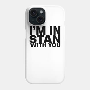 I'm In Stan With You Phone Case