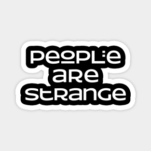 People are strange Magnet