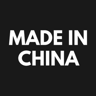 Made in China ... like everything else T-Shirt