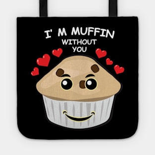 I'm Muffin Without You - Funny Tote