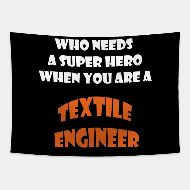 Who needs a super hero when you are a Textile Engineer T-shirts 2022 Tapestry by haloosh