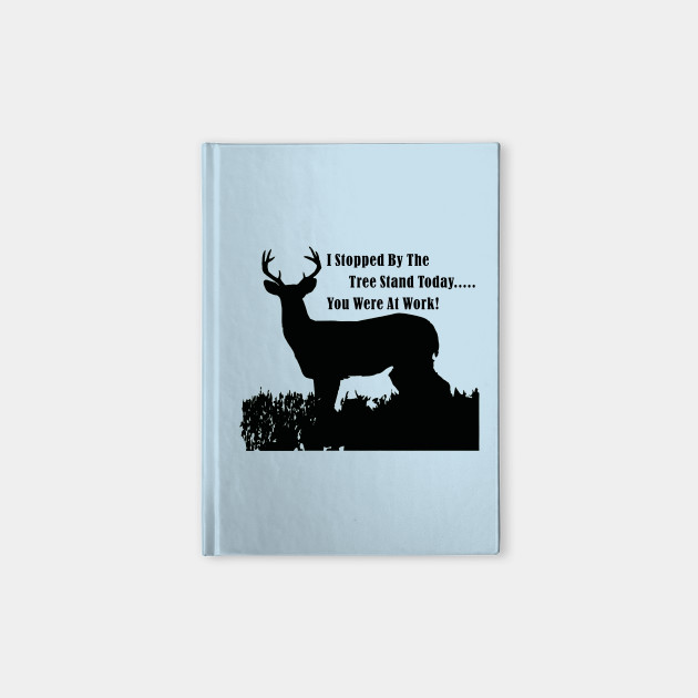 Funny Deer Hunting Tree Stand Quote Deer Hunting Notebook Teepublic