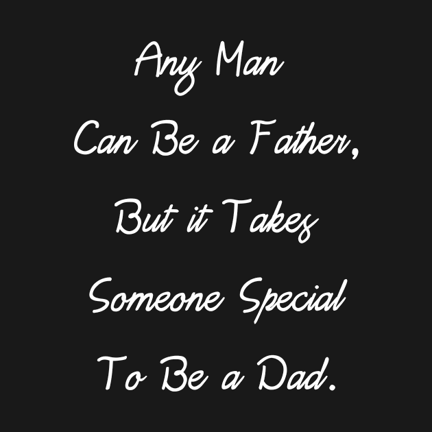 Any Man Can Be a Father, But it Takes Someone... by Sanije