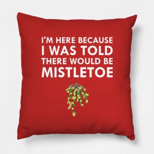 I Was Told There Would Be Mistletoe Kiss Christmas Pillow