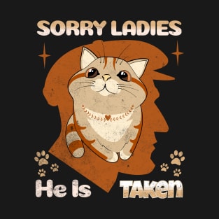 Sorry Ladies, He is Taken cat Valentine T-Shirt