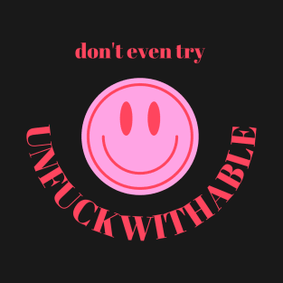 Unfuckwithable don't even try! T-Shirt