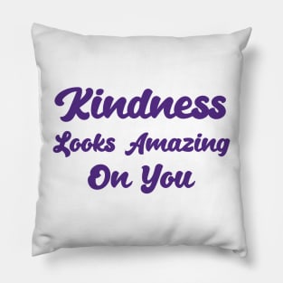 Kindness Looks Amazing On You Pillow