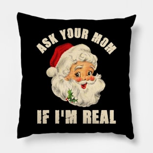 Ask Your Mom If I'm Real Santa Funny Adult Christmas Pillow