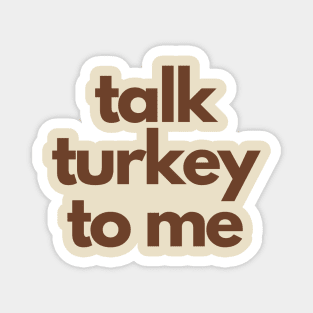 Talk Turkey To Me Magnet
