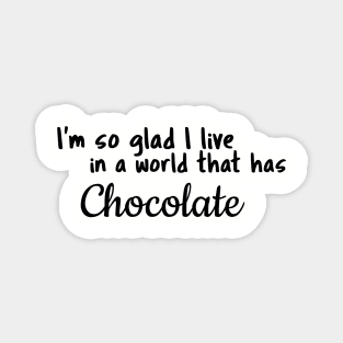 Chocolate, I'm so glad I live in a world that has Magnet