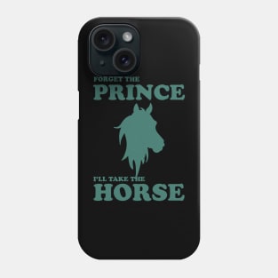 Forget The Prince I'll Take The Horse Phone Case