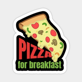 Pizza for Breakfast Slice of Pizza Pie Magnet