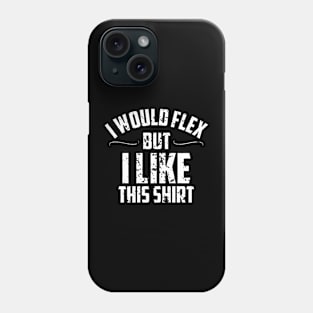 I would flex but i like this shirt Phone Case