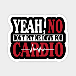 Yeah No Don'T Put Me Down For Cardio Gym Magnet