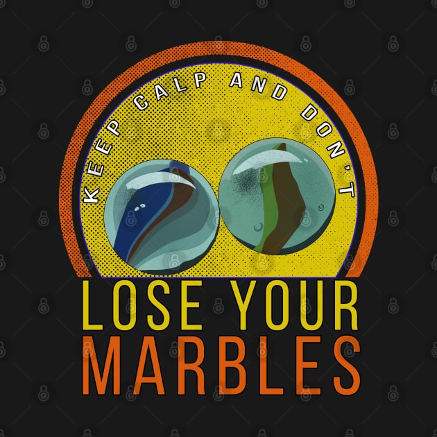 Keep Calm and Don't Lose Your Marbles by DiegoCarvalho