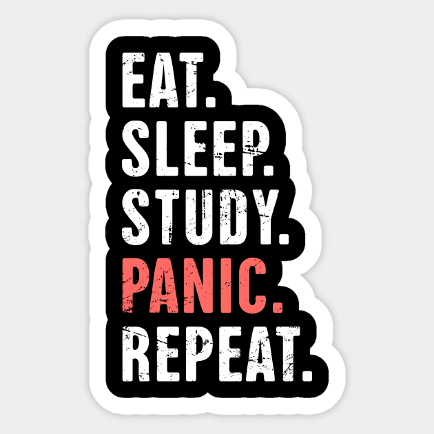 Eat. Sleep. Study. Panic | Funny Nursing Student Life - Nursing School - Sticker | TeePublic Eat. Sleep. Study. Panic | Funny Nursing Student Life - Nursing School - Sticker | TeePublic