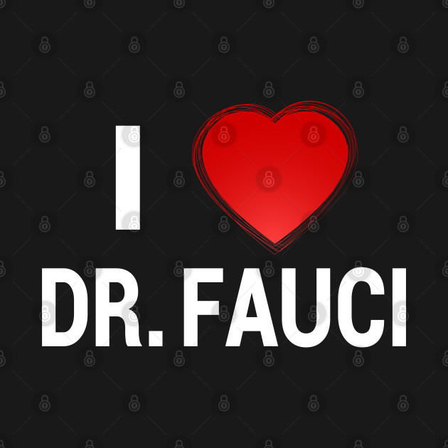 I Love Dr Fauci Funny - I Love Dr Fauci - T-Shirt