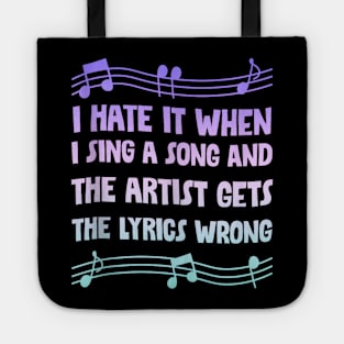 I hate it when i sing a song and the artist gets the lyrics wrong Tote