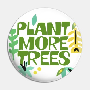 Plant More Trees / Climate Change Typography Apparel #2 Pin